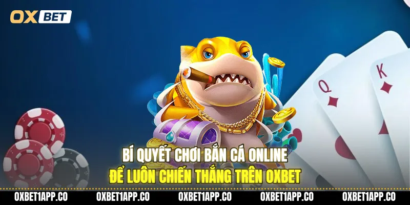 bi quyet choi ban ca online de luon chien thang tren oxbet 01