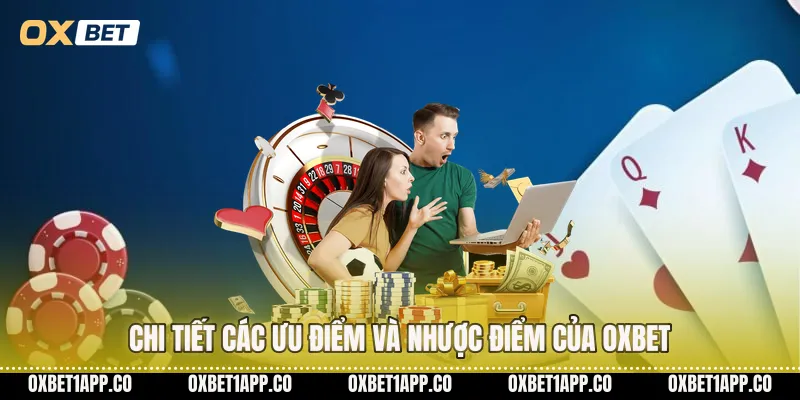 Chi tiết các ưu điểm và nhược điểm của OXBET