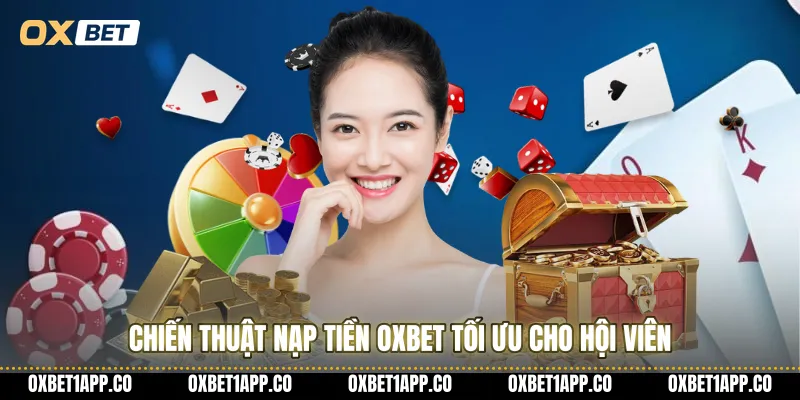 Chiến thuật nạp tiền OXBET tối ưu cho hội viên