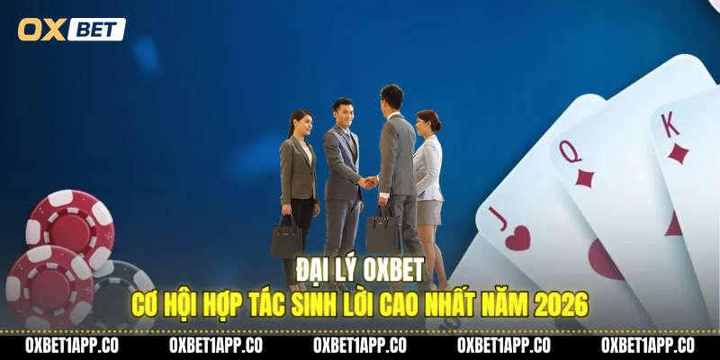 dai ly oxbet co hoi hop tac sinh loi cao nhat nam 2026 01