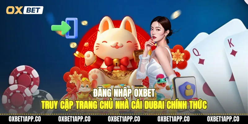 dang nhap oxbet truy cap trang chu nha cai dubai chinh thuc 01