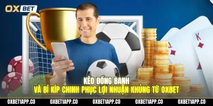 keo dong banh va bi kip chinh phuc loi nhuan khung tu oxbet 01