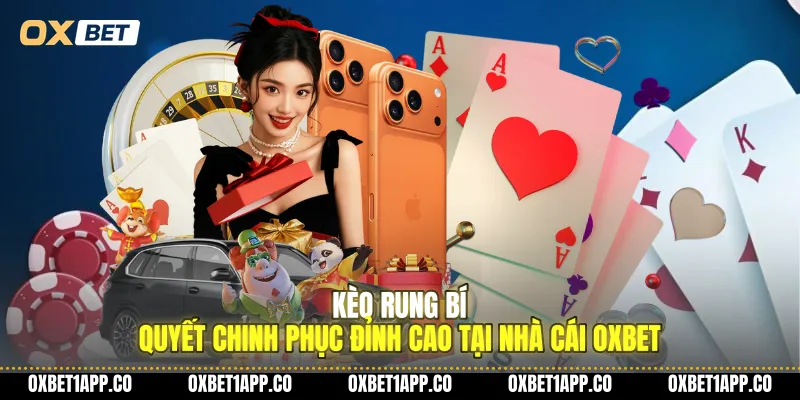 keo rung bi quyet chinh phuc dinh cao tai nha cai oxbet 01