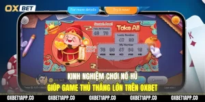 kinh nghiem choi no hu giup game thu thang lon tren oxbet 01