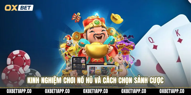 Kinh nghiệm chơi nổ hũ và cách chọn sảnh cược