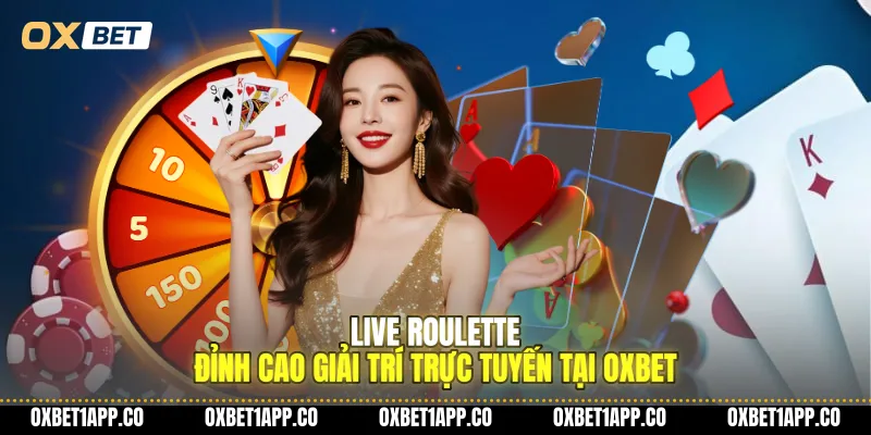live roulette dinh cao giai tri truc tuyen tai oxbet 01