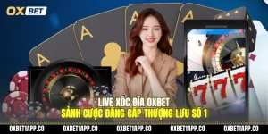 live xoc dia oxbet sanh cuoc dang cap thuong luu so 1 01