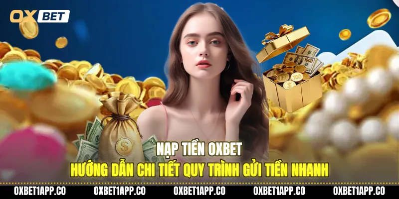 nap tien oxbet huong dan chi tiet quy trinh gui tien nhanh 01