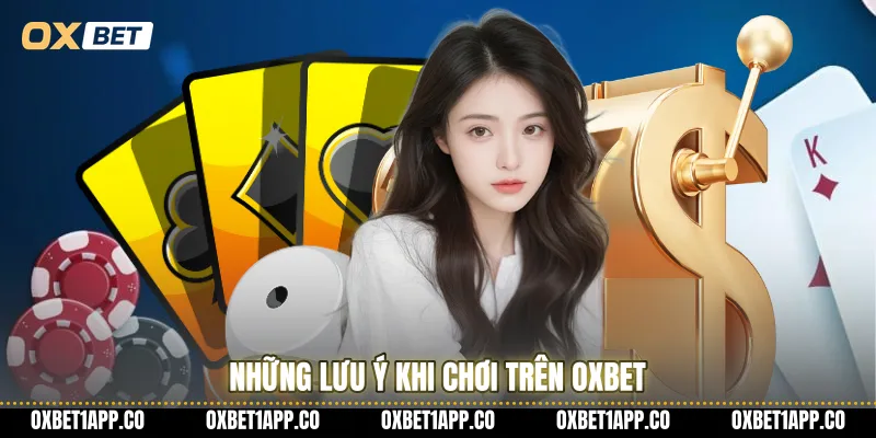 Những lưu ý khi chơi trên OXBET