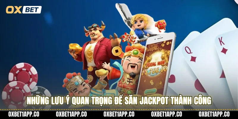 Những lưu ý quan trọng để săn Jackpot thành công