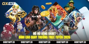 no hu xeng oxbet dinh cao quay thuong truc tuyen 2026 01