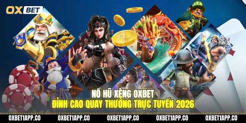 no hu xeng oxbet dinh cao quay thuong truc tuyen 2026 01