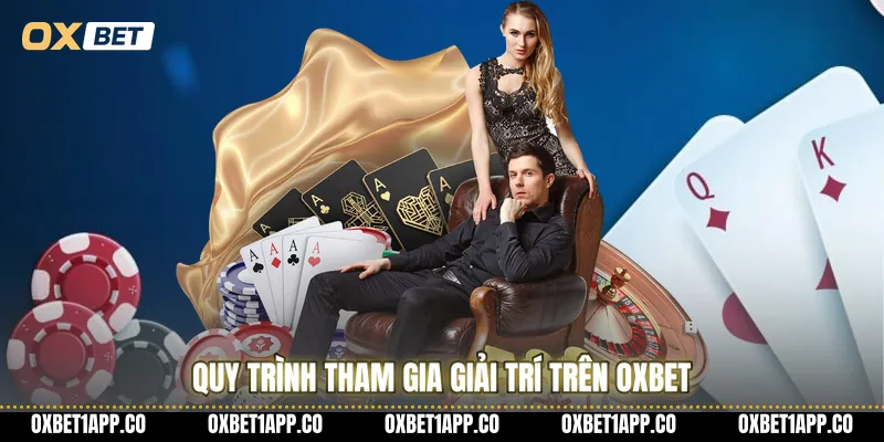 Quy trình tham gia giải trí trên OXBET