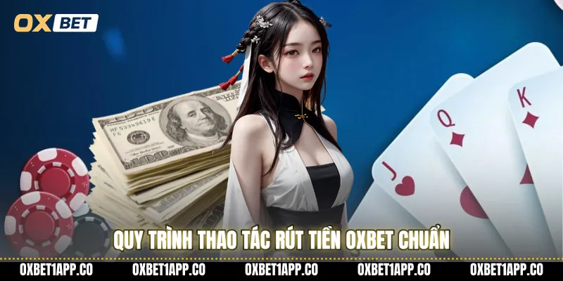 Quy trình thao tác rút tiền OXBET chuẩn