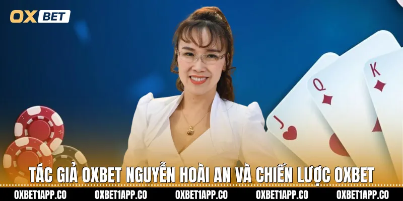 Tác giả OXBET Nguyễn Hoài An và chiến lược OXBET