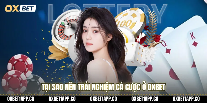 Tại sao nên trải nghiệm cá cược ở OXBET