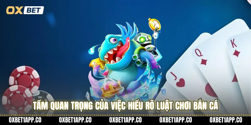 Tầm quan trọng của việc hiểu rõ luật chơi bắn cá