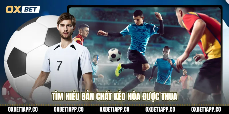 Tìm hiểu bản chất kèo hòa được thua