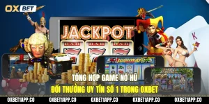 tong hop game no hu doi thuong uy tin so 1 trong oxbet 01