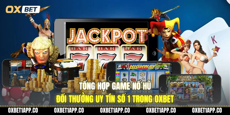 tong hop game no hu doi thuong uy tin so 1 trong oxbet 01