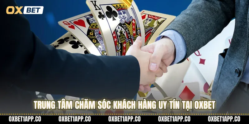 Trung tâm chăm sóc khách hàng uy tín tại OXBET
