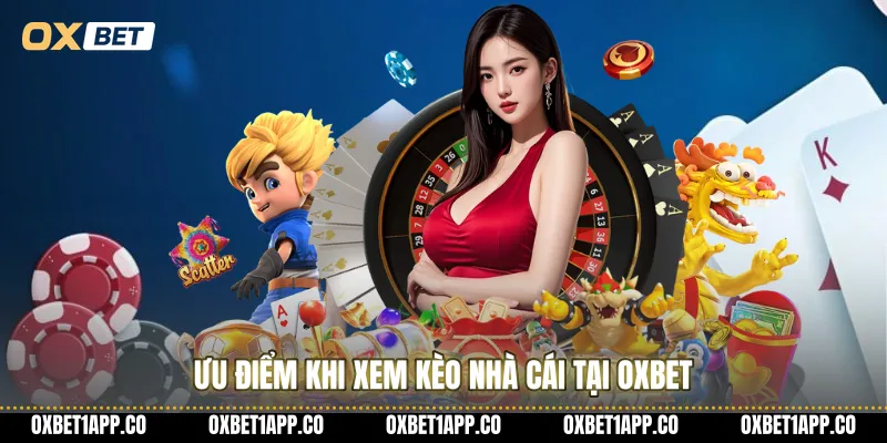 Ưu điểm khi xem kèo nhà cái tại OXBET