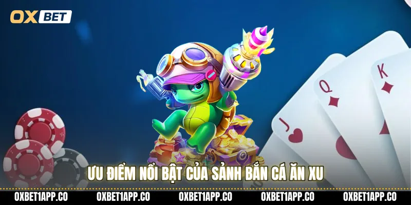 Ưu điểm nổi bật của sảnh bắn cá ăn xu